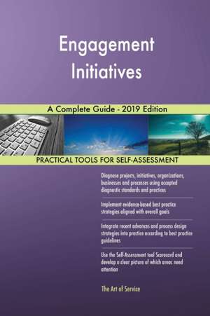 Engagement Initiatives A Complete Guide - 2019 Edition de Gerardus Blokdyk