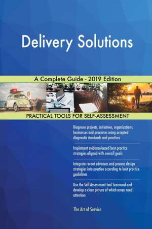 Delivery Solutions A Complete Guide - 2019 Edition de Gerardus Blokdyk