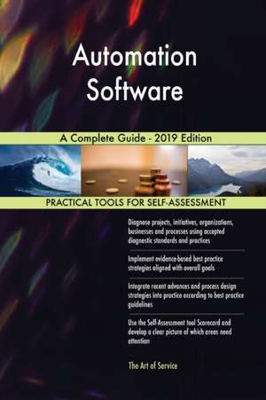 Automation Software A Complete Guide - 2019 Edition de Gerardus Blokdyk