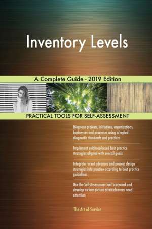 Inventory Levels A Complete Guide - 2019 Edition de Gerardus Blokdyk