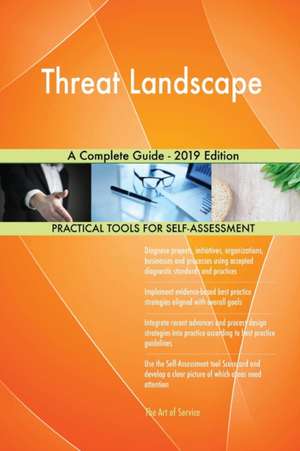 Threat Landscape A Complete Guide - 2019 Edition de Gerardus Blokdyk