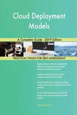 Cloud Deployment Models A Complete Guide - 2019 Edition de Gerardus Blokdyk