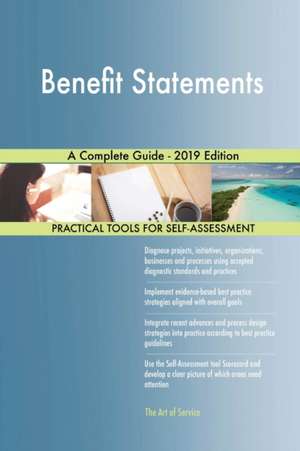 Benefit Statements A Complete Guide - 2019 Edition de Gerardus Blokdyk