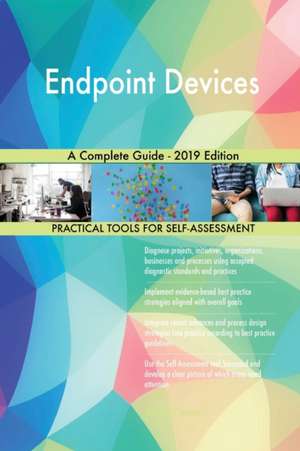 Endpoint Devices A Complete Guide - 2019 Edition de Gerardus Blokdyk