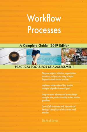 Workflow Processes A Complete Guide - 2019 Edition de Gerardus Blokdyk