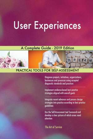 User Experiences A Complete Guide - 2019 Edition de Gerardus Blokdyk