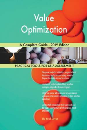 Value Optimization A Complete Guide - 2019 Edition de Gerardus Blokdyk