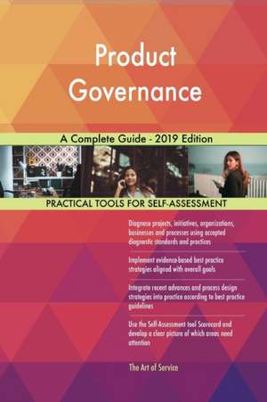 Product Governance A Complete Guide - 2019 Edition de Gerardus Blokdyk