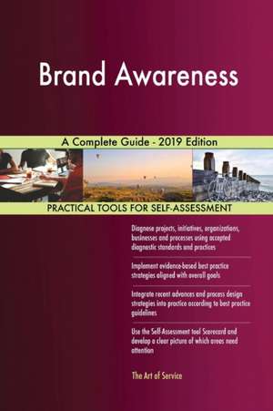 Brand Awareness A Complete Guide - 2019 Edition de Gerardus Blokdyk