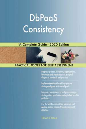 DbPaaS Consistency A Complete Guide - 2020 Edition de Gerardus Blokdyk