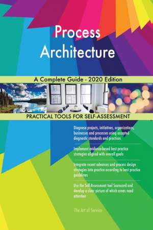 Process Architecture A Complete Guide - 2020 Edition de Gerardus Blokdyk