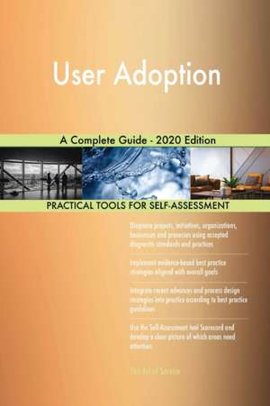 User Adoption A Complete Guide - 2020 Edition de Gerardus Blokdyk