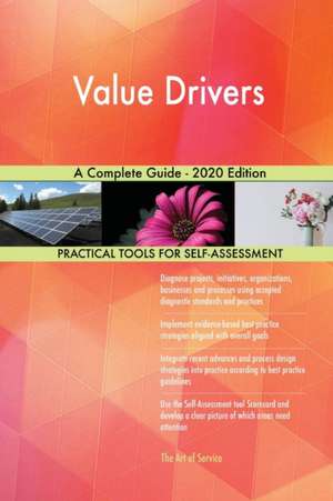 Value Drivers A Complete Guide - 2020 Edition de Gerardus Blokdyk