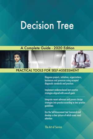 Decision Tree A Complete Guide - 2020 Edition de Gerardus Blokdyk