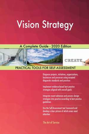 Vision Strategy A Complete Guide - 2020 Edition de Gerardus Blokdyk