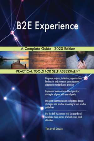 B2E Experience A Complete Guide - 2020 Edition de Gerardus Blokdyk