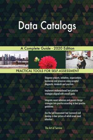 Data Catalogs A Complete Guide - 2020 Edition de Gerardus Blokdyk