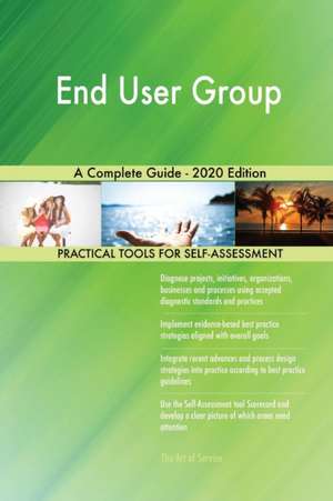 End User Group A Complete Guide - 2020 Edition de Gerardus Blokdyk