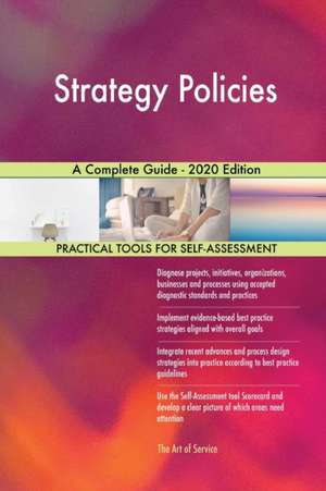 Strategy Policies A Complete Guide - 2020 Edition de Gerardus Blokdyk