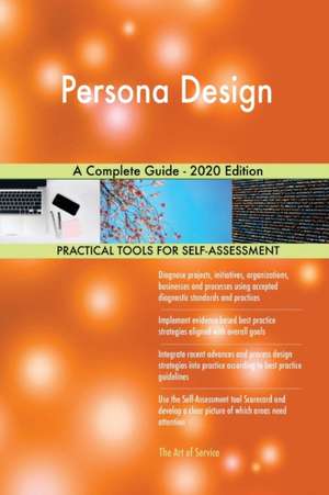 Persona Design A Complete Guide - 2020 Edition de Gerardus Blokdyk