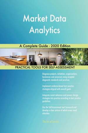 Market Data Analytics A Complete Guide - 2020 Edition de Gerardus Blokdyk