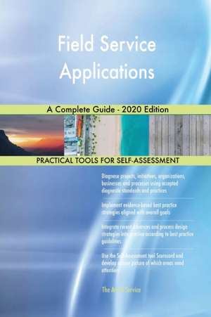 Field Service Applications A Complete Guide - 2020 Edition de Gerardus Blokdyk