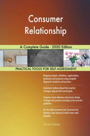 Consumer Relationship A Complete Guide - 2020 Edition de Gerardus Blokdyk