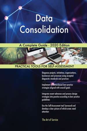 Data Consolidation A Complete Guide - 2020 Edition de Gerardus Blokdyk