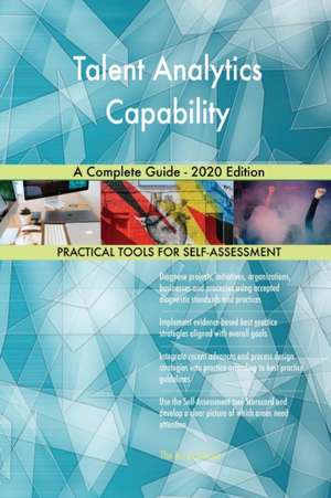 Talent Analytics Capability A Complete Guide - 2020 Edition de Gerardus Blokdyk