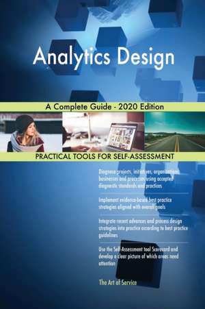 Analytics Design A Complete Guide - 2020 Edition de Gerardus Blokdyk