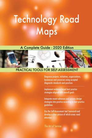 Technology Road Maps A Complete Guide - 2020 Edition de Gerardus Blokdyk