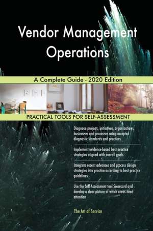 Vendor Management Operations A Complete Guide - 2020 Edition de Gerardus Blokdyk