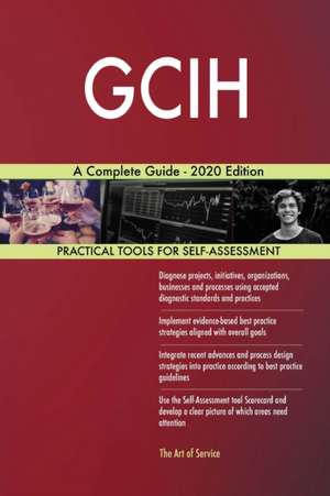 GCIH A Complete Guide - 2020 Edition de Gerardus Blokdyk