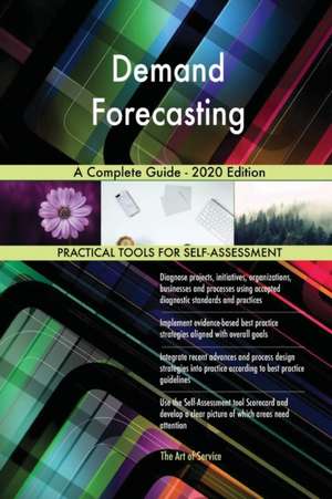 Demand Forecasting A Complete Guide - 2020 Edition de Gerardus Blokdyk