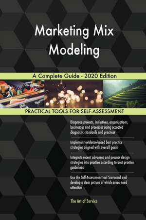 Marketing Mix Modeling A Complete Guide - 2020 Edition de Gerardus Blokdyk