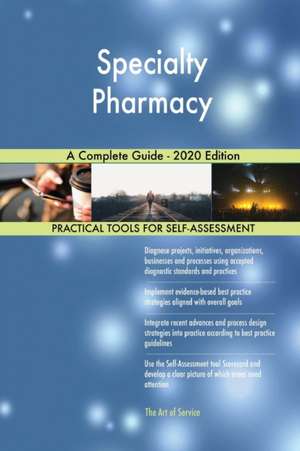 Specialty Pharmacy A Complete Guide - 2020 Edition de Gerardus Blokdyk