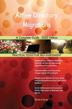 Active Directory Migrations A Complete Guide - 2020 Edition de Gerardus Blokdyk