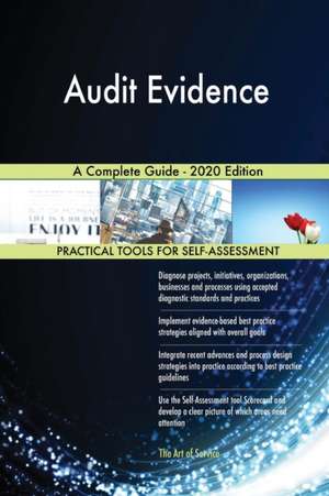 Audit Evidence A Complete Guide - 2020 Edition de Gerardus Blokdyk