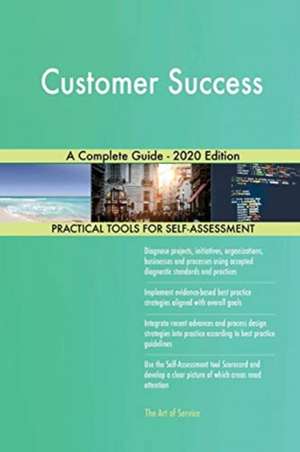 Customer Success A Complete Guide - 2020 Edition de Gerardus Blokdyk