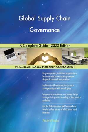 Global Supply Chain Governance A Complete Guide - 2020 Edition de Gerardus Blokdyk