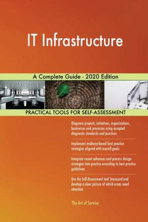 IT Infrastructure A Complete Guide - 2020 Edition de Gerardus Blokdyk