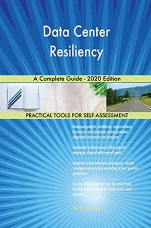 Data Center Resiliency A Complete Guide - 2020 Edition de Gerardus Blokdyk