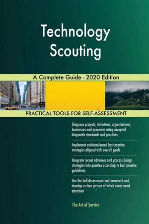 Technology Scouting A Complete Guide - 2020 Edition de Gerardus Blokdyk