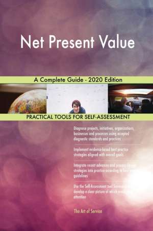 Net Present Value A Complete Guide - 2020 Edition de Gerardus Blokdyk