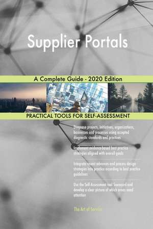 Supplier Portals A Complete Guide - 2020 Edition de Gerardus Blokdyk