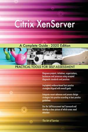 Citrix XenServer A Complete Guide - 2020 Edition de Gerardus Blokdyk