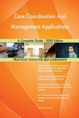 Care Coordination And Management Applications A Complete Guide - 2020 Edition de Gerardus Blokdyk