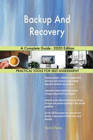 Backup And Recovery A Complete Guide - 2020 Edition de Gerardus Blokdyk