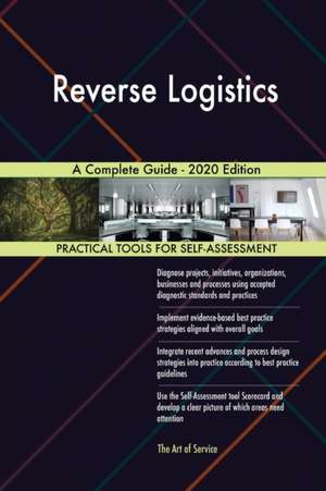 Reverse Logistics A Complete Guide - 2020 Edition de Gerardus Blokdyk