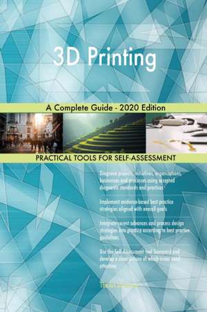 3D Printing A Complete Guide - 2020 Edition de Gerardus Blokdyk